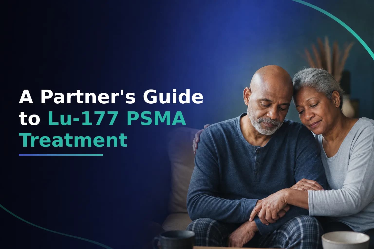 What Should My Spouse or Caregiver Know About Helping Me Through Lu-177 PSMA Treatment for Metastatic Prostate Cancer โ A Practical Guide for Partners